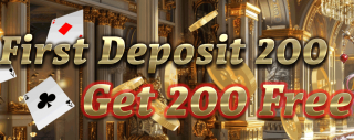 First Deposit 200, Get 200 Free! Join Now!