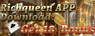 Richqueen APP Download: Get 18 Bonus